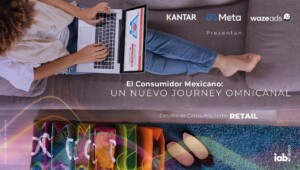IAB México presenta el estudio de “El Consumidor Mexicano: Un Nuevo Journey Omnicanal”