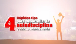 4 tips rápidos para desarrollar la autodisciplina y cómo mantenerla